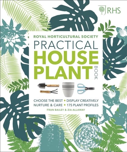Practical House Plant Book Choose Well; Display Creatively; Nurture and Maintain; 175 Plant Profiles