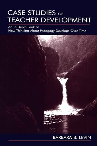Case Studies of Teacher Development An In-depth Look at how Thinking about Pedagogy Develops Over Time