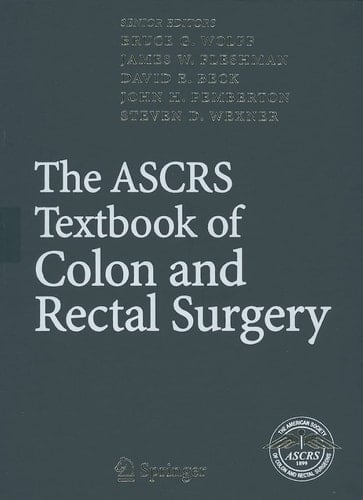 The ASCRS Textbook of Colon and Rectal Surgery (Springer Reference)