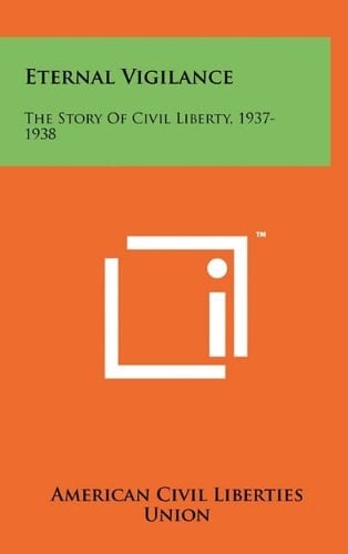 Eternal Vigilance The Story of Civil Liberty, 1937-1938