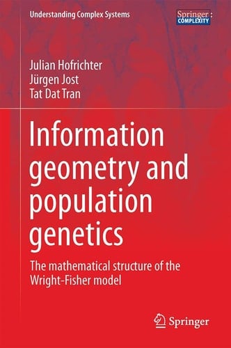 Information Geometry and Population Genetics The Mathematical Structure of the Wright-Fisher Model