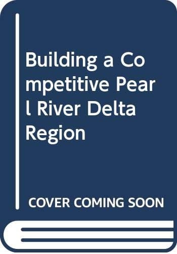 Building a Competitive Pearl River Delta Region Cooperation, Coordination, and Planning