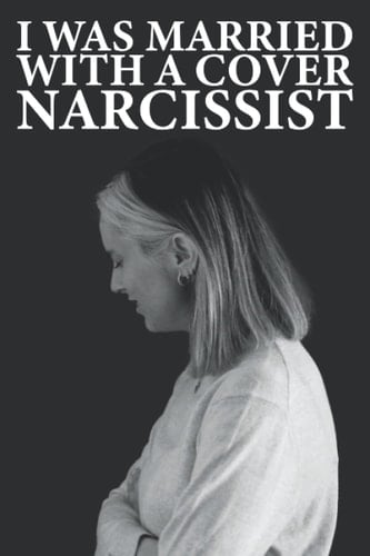 I was married with a cover Narcissist: Casada con un Narcisista encubierto (I was married with a covert Narcissist)
