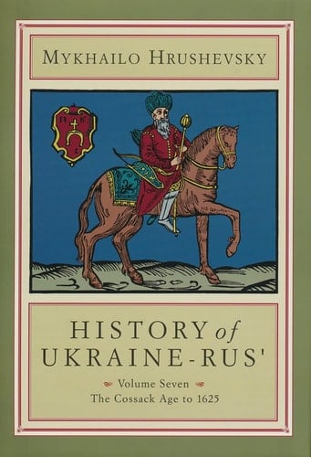 History of Ukraine-Rus', Vol. 7: The Cossack Age to 1625 (Cius Press Canadian Inst of Ukrainian Studies)