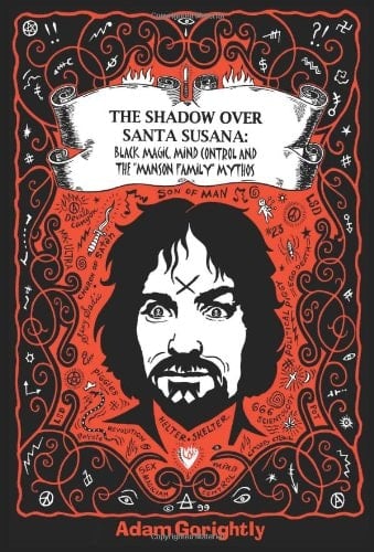 The Shadow over Santa Susana: Black Magic, Mind Control and the "Manson Family" Mythos