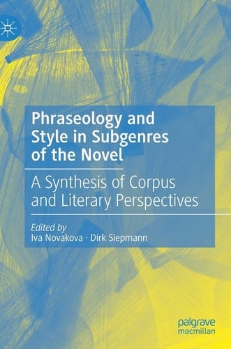 Phraseology and Style in Subgenres of the Novel A Synthesis of Corpus and Literary Perspectives