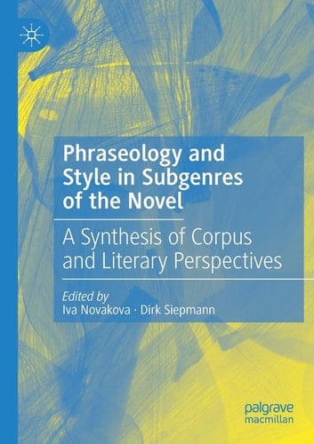Phraseology and Style in Subgenres of the Novel A Synthesis of Corpus and Literary Perspectives