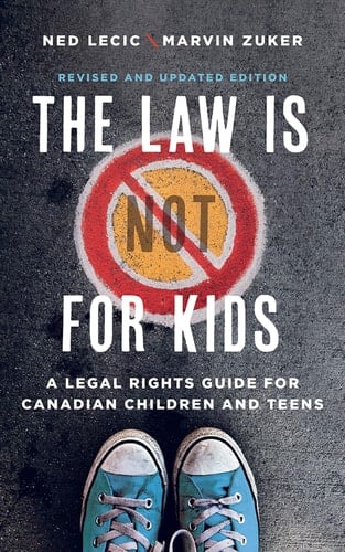 The Law Is (Not) for Kids A Legal Rights Guide for Canadian Children and Teens