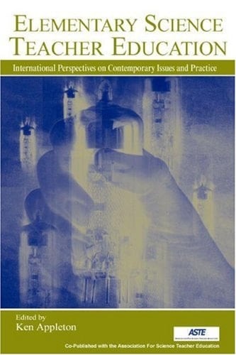 Elementary Science Teacher Education International Perspectives on Contemporary Issues and Practice