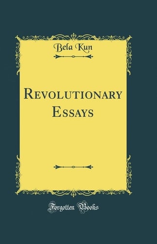 Revolutionary Essays (Classic Reprint)