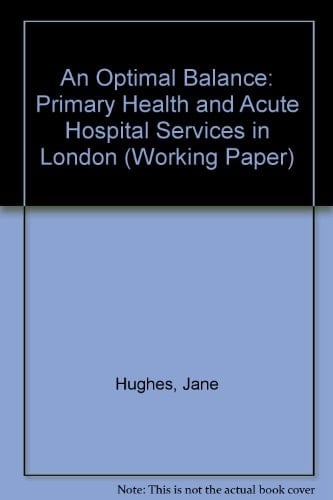 An Optimal Balance? Primary Health Care and Acute Hospital Services in London