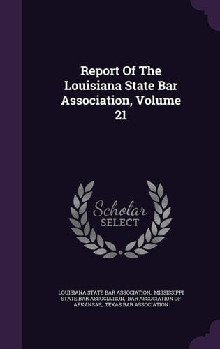 Report of the Louisiana State Bar Association, Volume 21