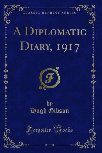 A Diplomatic Diary, 1917 (Classic Reprint)
