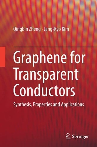 Graphene for Transparent Conductors Synthesis, Properties and Applications