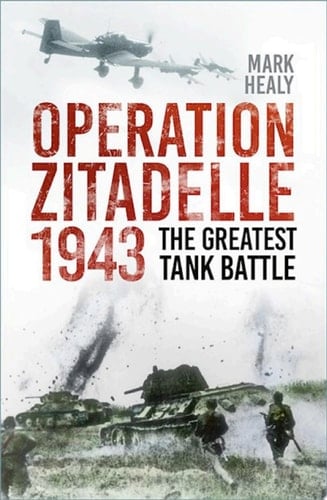 Operation Zitadelle 1943 The Greatest Tank Battle