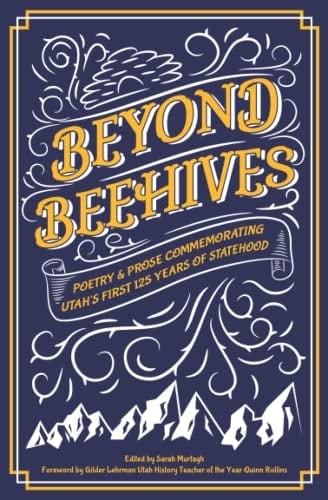 Beyond Beehives Poetry & Prose Commemorating Utah's First 125 Years of Statehood