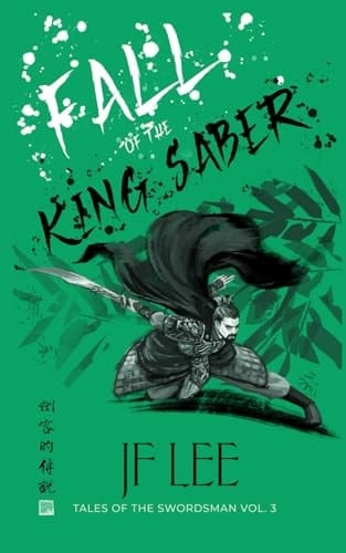 Fall of the King Saber: Tales of the Swordsman Vol 3. (A Wuxia Story) (Tales of the Swordsman (A Wuxia Saga))