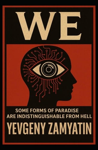 We: Some Forms Of Paradise Are Indistinguishable From Hell