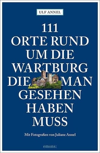 111 Orte rund um die Wartburg, die man gesehen haben muss Reiseführer