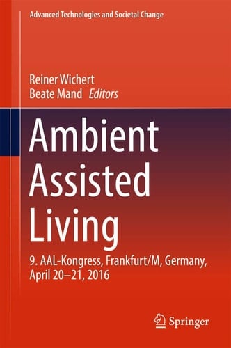 Ambient Assisted Living 9. AAL-Kongress, Frankfurt/M, Germany, April 20 - 21, 2016