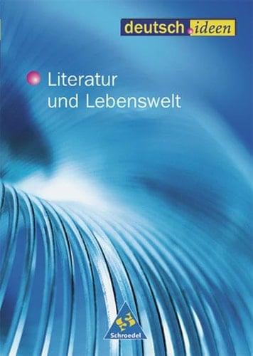 Deutsch.ideen Themenheft. Literatur und Lebenswelt / [erarb. von Marina Dahmen ...]. .... .... Hauptbd.