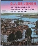 G.J. de Jongh havenbouwer en stadsontwikkelaar in Rotterdam