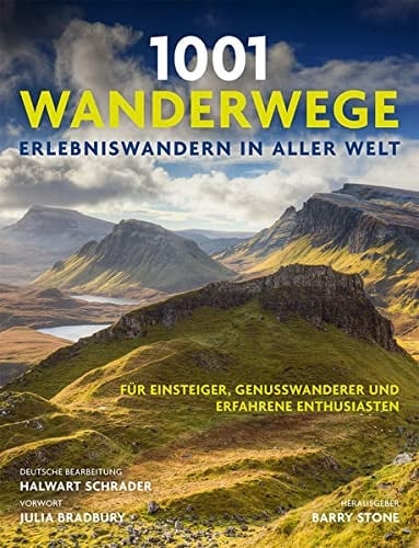 1001 Wanderwege Erlebniswandern in aller Welt : für Einsteiger, Genusswanderer und erfahrene Enthusiasten