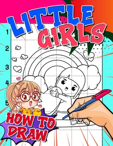 How To Draw Little Girls: Easy Guide Book For Drawing Book With 30 Step-By-Step Pictures To Learn To Draw | Stress Relief Gifts | Birthday Gifts | New Year Gifts