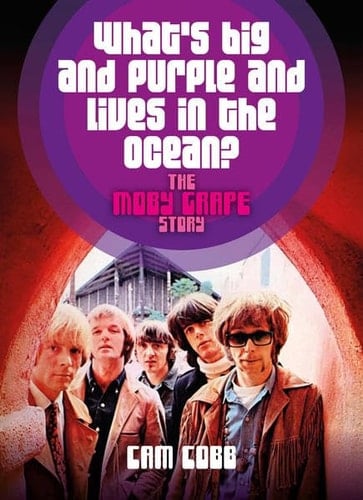 What's big and purple and lives in the Ocean?:: The Moby Grape Story. Englische Originalausgabe.