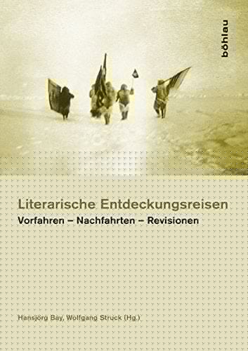 Literarische Entdeckungsreisen Vorfahren, Nachfahrten, Revisionen