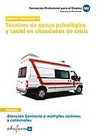Técnicas de apoyo psicológico y social en situaciones de crisis. Atención sanitaria a múltiples víctimas y catástrofes