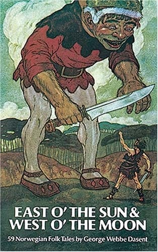 East of the Sun and West of the Moon Fifty-nine Norwegian Folk Tales from the Collection of Peter Christen Asbjornson and Jørgen Moe