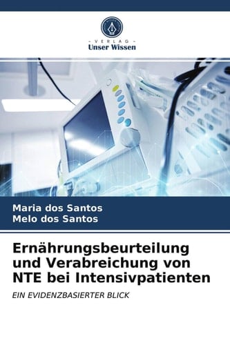 Ernährungsbeurteilung und Verabreichung von NTE bei Intensivpatienten: EIN EVIDENZBASIERTER BLICK (German Edition)