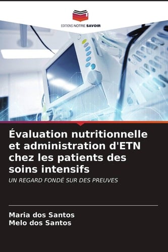 Évaluation nutritionnelle et administration d'ETN chez les patients des soins intensifs: UN REGARD FONDÉ SUR DES PREUVES (French Edition)
