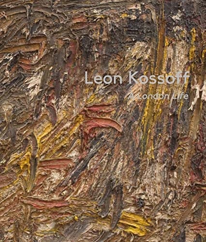 Leon Kossoff A London Life