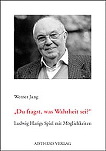 Du fragst, was Wahrheit sei?: Ludwig Harigs Spiel mit Moglichkeiten