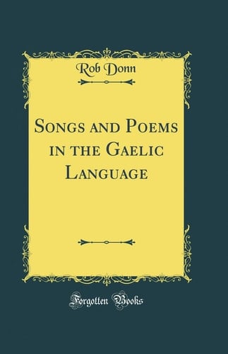 Songs and Poems in the Gaelic Language (Classic Reprint)