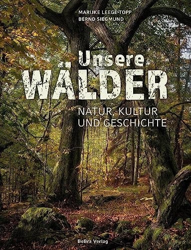 Unsere Wälder Natur, Kultur und Geschichte