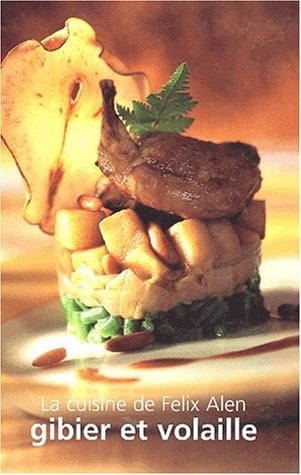 La cuisine de Felix Alen : gibier et volaille