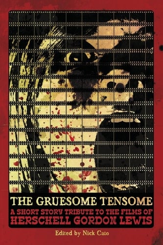 The Gruesome Tensome A Short Story Tribute to the Films of Herschell Gordon Lewis