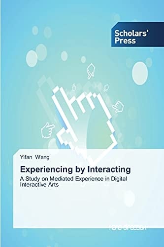 Experiencing by Interacting: A Study on Mediated Experience in Digital Interactive Arts