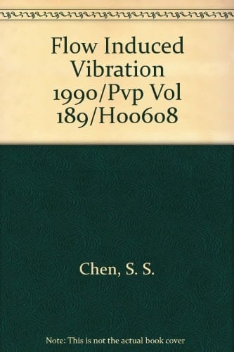Flow-induced Vibration, 1990 Presented at the 1990 Pressure Vessels and Piping Conference, Nashville, Tennessee, June 17-21, 1990