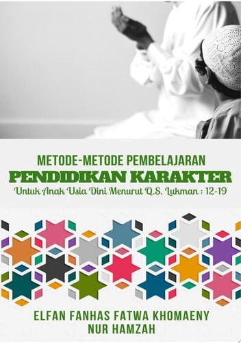 METODE-METODE PEMBELAJARAN PENDIDIKAN KARAKTER UNTUK ANAK USIA DINI MENURUT Q.S. LUKMAN 12-19