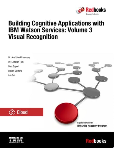 Building Cognitive Applications with IBM Watson Services: Volume 3 Visual Recognition