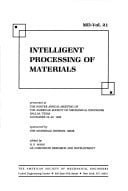 Intelligent Processing of Materials: Presented at the Winter Annual Meeting of the American Society of Mechanical Engineers, Dallas, Texas, November 25-30, 1990 (MD (Series), V. 21.)