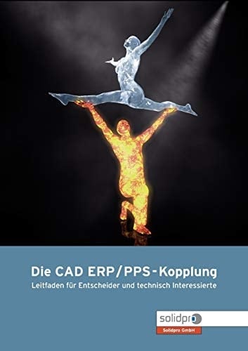 Die CAD - ERP/PPS Kopplung Leitfaden für Entscheider und technisch Interessierte