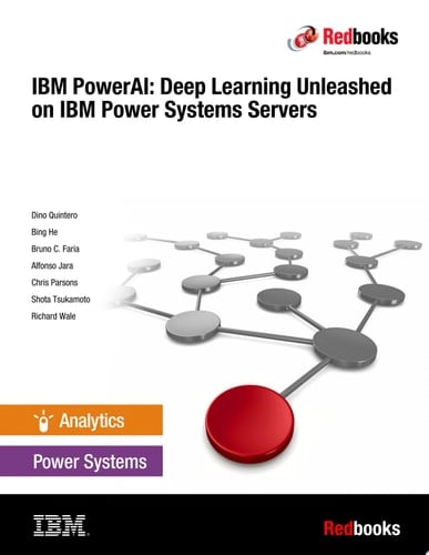 IBM PowerAI: Deep Learning Unleashed on IBM Power Systems Servers