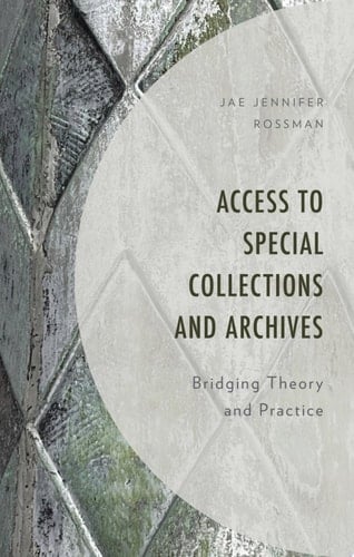 Access to Special Collections and Archives Bridging Theory and Practice