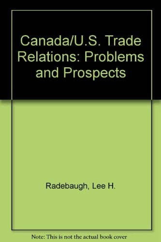 Canada/U.S. Trade Relations: Problems and Prospects