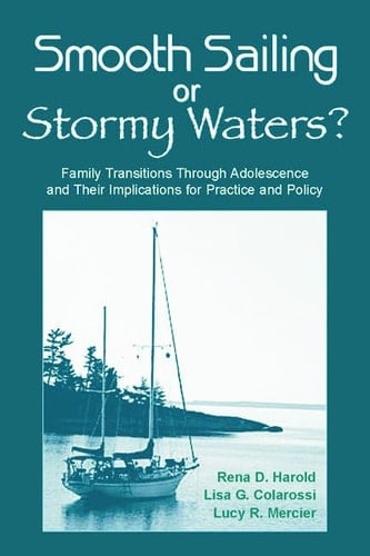 Smooth Sailing Or Stormy Waters? Family Transitions Through Adolescence and Their Implications for Practice and Policy